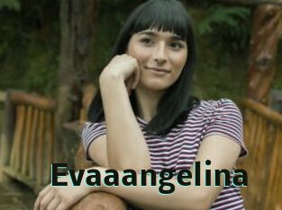 Evaaangelina