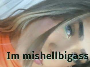 Im_mishellbigass