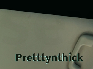Pretttynthick
