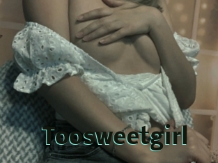 Toosweetgirl
