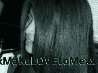 XxMakeLOVEtoMexx